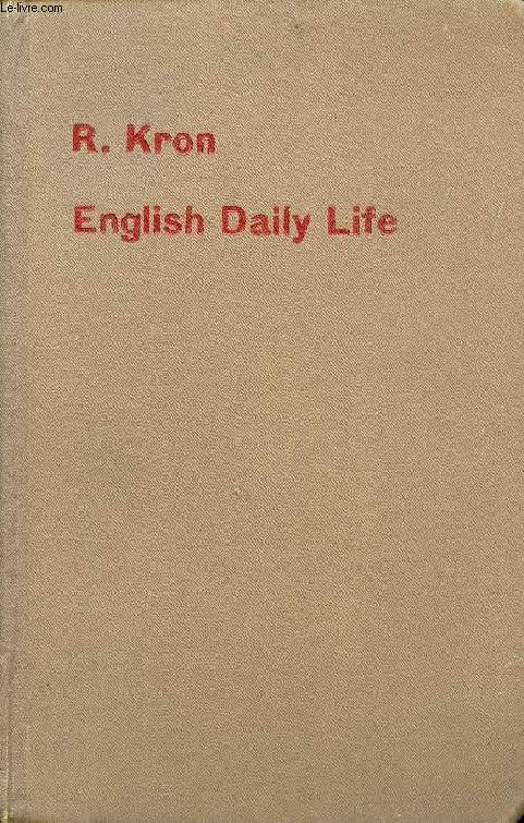 ENGLISH DAILY LIFE, A MANUAL FOR READING AND CONVERSATION BASED UPON THE LIFE AND WAYS OF THE ENGLISH, WITH SPECIAL REFERENCE TO LONDON