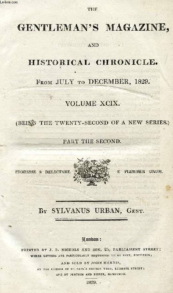 THE GENTLEMAN'S MAGAZINE, AND HISTORICAL CHRONICLE, FROM JULY TO DEC. 1829, VOLUME XCIX, PART II (ONLY) (Contents: Memoir of Sir humphry Davy Bart. (with portrait). Church and castle of Elsden (ill.). Rotherham Bridge, Bromley Church, Kent (ill.)...)