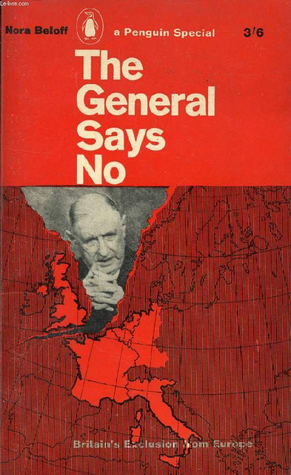 THE GENERAL SAYS NO, BRITAIN'S EXCLUSION FROM EUROPE