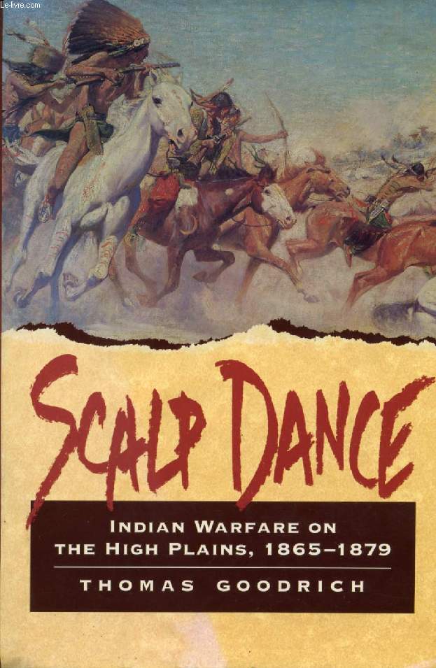 SCALP DANCE, INDIAN WARFARE ON THE HIGH PLAINS, 1865-1879