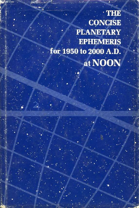 THE CONCISE PLANETARY EPHEMERIS FOR 1950 TO 2000 A.D. AT NOON