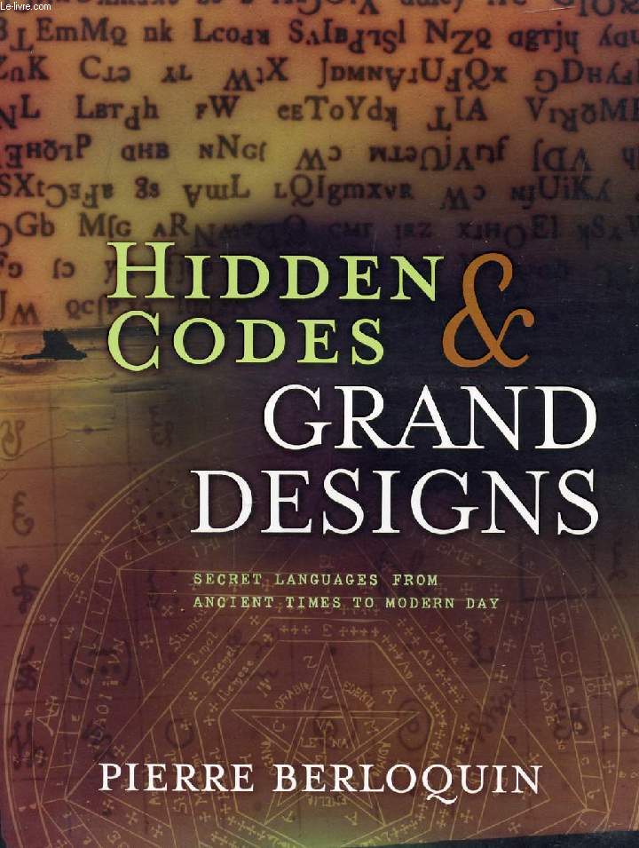 HIDDEN CODES & GRAND DESIGNS, SECRET LANGUAGES FROM ANCIENT TIMES TO MODERN DAY