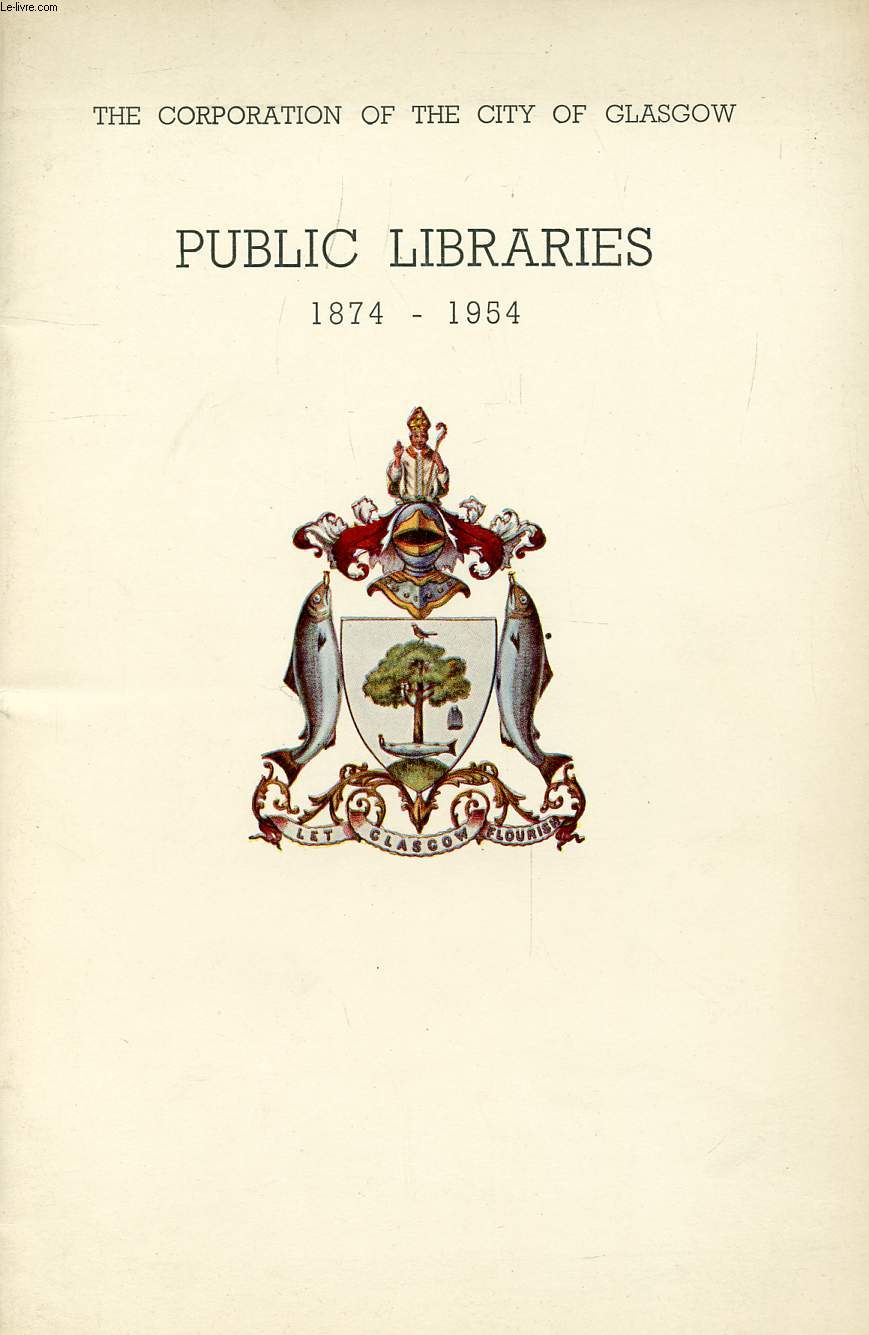 CITY OF GLASGOW PUBLIC LIBRARIES, AN HISTORICAL SUMMARY (1874-1954)