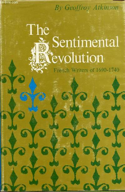 THE SENTIMENTAL REVOLUTION, FRENCH WRITERS OF 1690-1740