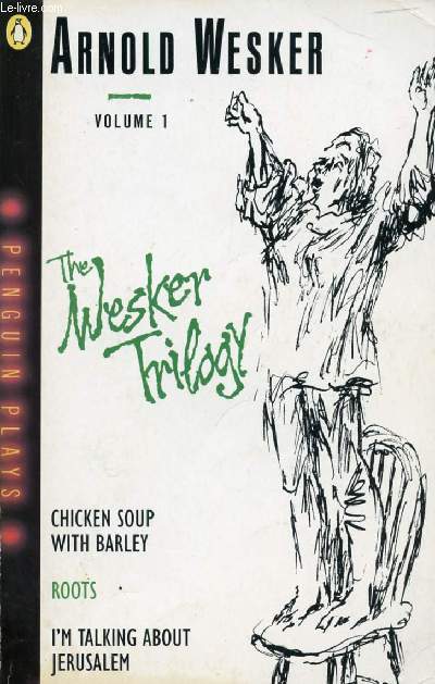 THE WESKER TRILOGY (CHICKEN SOUP WITH BARLEY / ROOTS / I'M TALKING ABOUT JERUSALEM)
