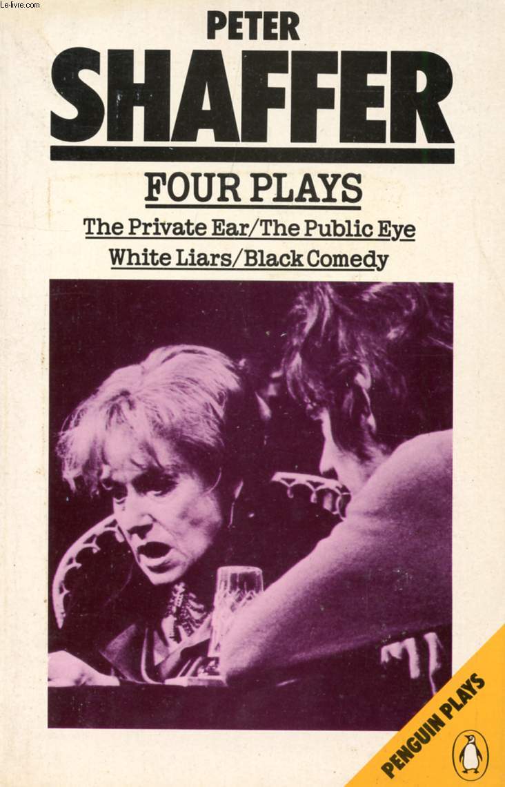 FOUR PLAYS (THE PRIVATE EAR, THE PUBLIC EYE, WHITE LIARS, BLACK COMEDY)