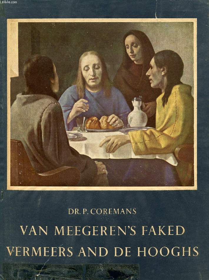 VAN MEEGEREN'S FAKED VERMEERS AND DE HOOGHS