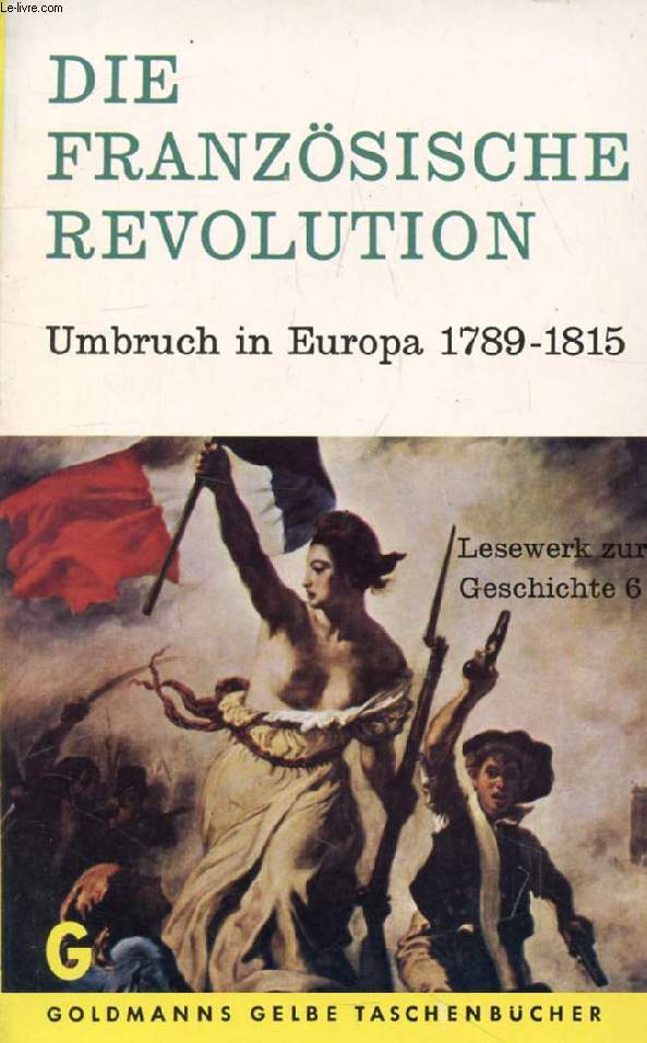 DIE FRANZSISCHE REVOLUTION, Umbruch in Europa, 1789-1815