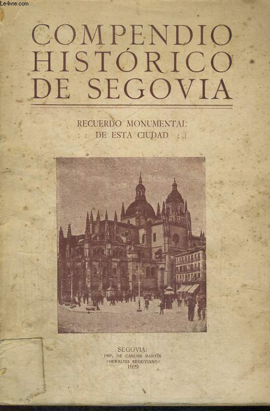 COMPENDIO HISTORICO DE SEGOVIA, RECUERDO MONUMENTAL DE ESTA CUIDAD, TOMO I