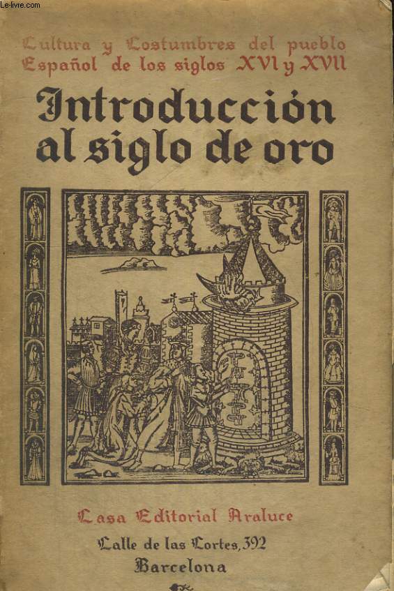 CULTURA Y COSTUMBRES DEL PUEBLO ESPANOL DE LOS SIGLOS XVI Y XVII, INTRODUCTION AL ESTUDIO DEL SIGLO DE ORO