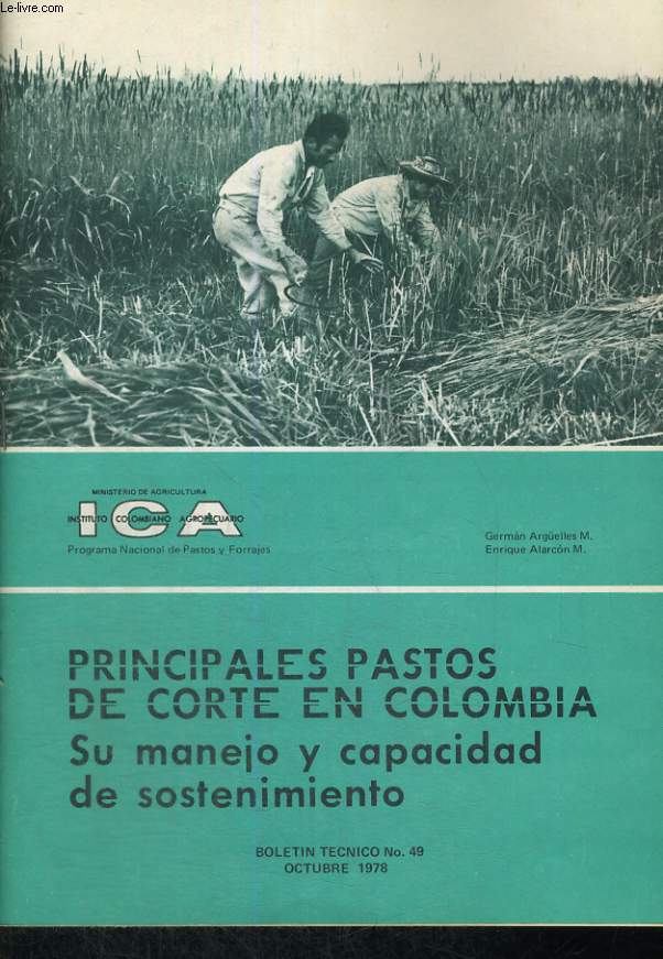 PRINCIPALES PASTOS DE CORTE EN COLOMBIA. SU MANEJO Y CAPACIDAD DE SOSTIMIENTO. BULETIN TECNICO N49, OCTUBRE 1978