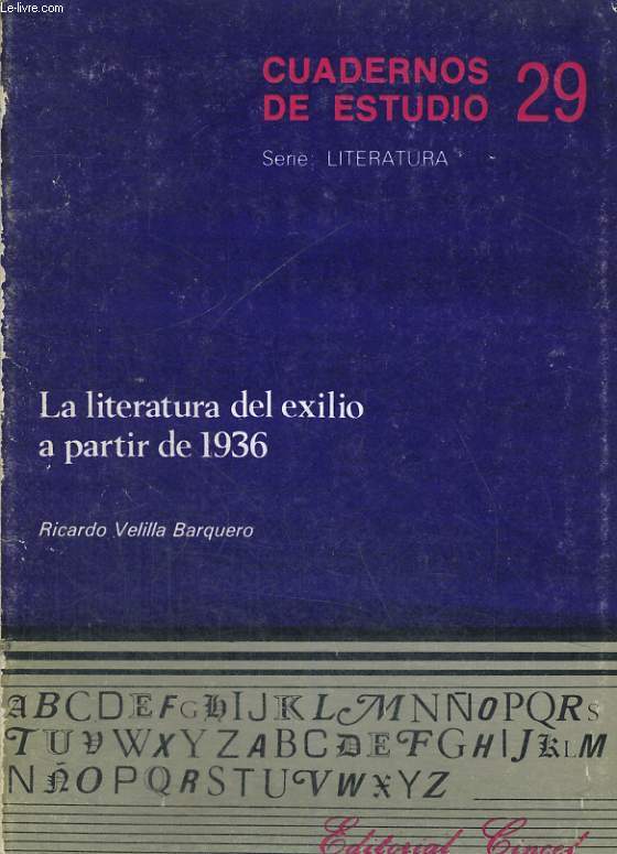 CUADERNOS DE ESTUDIO 29. LA LITERATURA DEL EXILIO A PARTIR DE 1936.