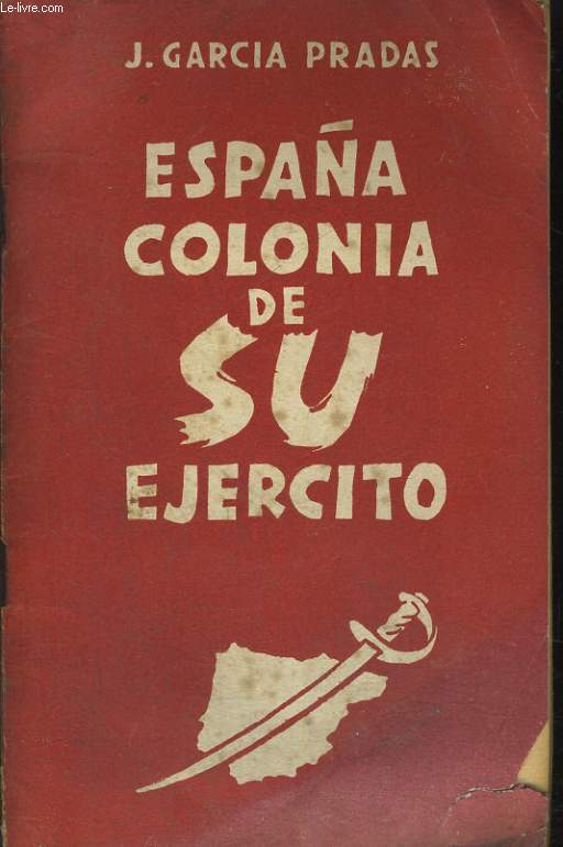 ESPANA COLONIA DE SU EJERCITO. TEXTO INTEGRO DE LA CONFERENCIA PRONUNCIADA EN TEATRO LANCRY, EL DIA 27 DE JULIO DE 1947.