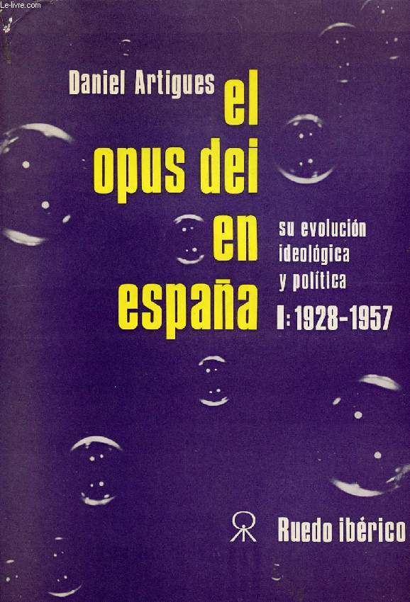 EL OPUS DEI EN ESPAA, SU EVOLUCION IDEOLOGICA Y POLITICA, TOMO I: 1928-1957