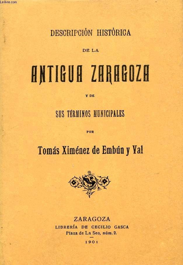 DESCRIPCION HISTORICA DE LA ANTIGUA ZARAGOZA Y DE SUS TERMINOS MUNICIPALES