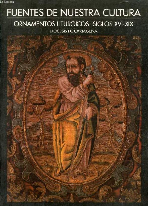 FUENTES DE NUESTRA CULTURA, ORNAMENTOS LITURGICOS, SIGLOS XVI-XIX, DIOCESIS DE CARTAGENA