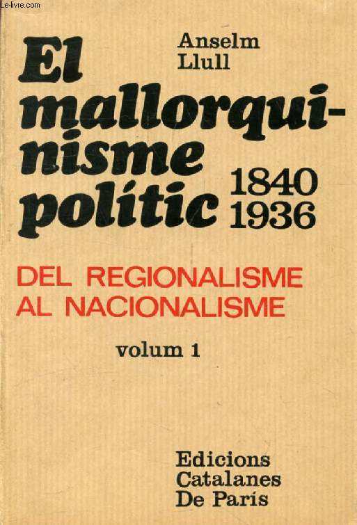 EL MALLORQUINISME POLITIC (1840-1936) (DEL REGIONALISME AL NACIONALISME), VOLUM I