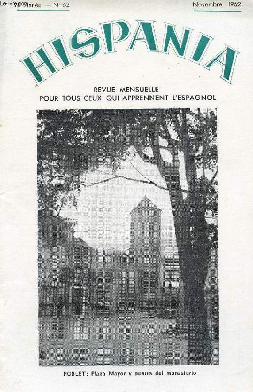 HISPANIA, REVUE MENSUELLE POUR TOUS CEUX QUI APPRENNENT L'ESPAGNOL, N 62, 7e ANNEE, NOV. 1962
