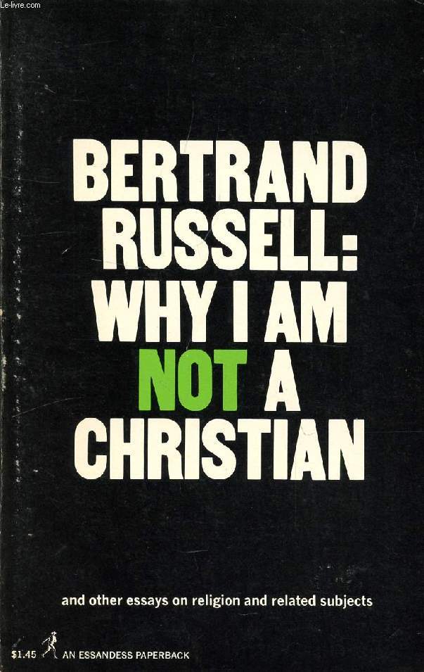 WHY I AM NOT A CHRISTIAN, AND OTHER ESSAYS ON RELIGION AND RELATED SUBJECTS