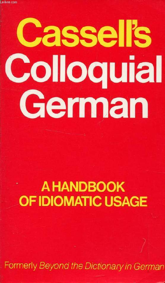 CASSELL'S COLLOQUIAL GERMAN, A HANDBOOK OF IDIOMATIC USAGE