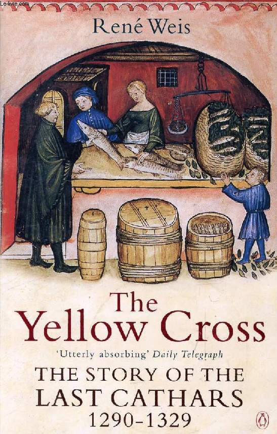 THE YELLOW CROSS, THE STORY OF THE LAST CATHARS, 1290-1329