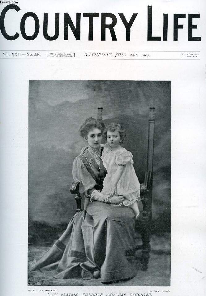 COUNTRY LIFE ILLUSTRATED, VOL. XXII, N 550, JULY 1907 (Contents: Our Portrait Illustration: Lady Beatrix Wilkinson and Her Daughter. The Wheat Prospect. Country Notes. On the Sand-hills. (Illustrated). A Book of the Week. From the Farms...)