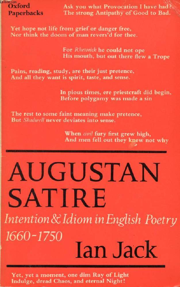 AUGUSTAN SATIRE, INTENTIOIN AND IDIOM IN ENGLISH POETRY, 1660-1750