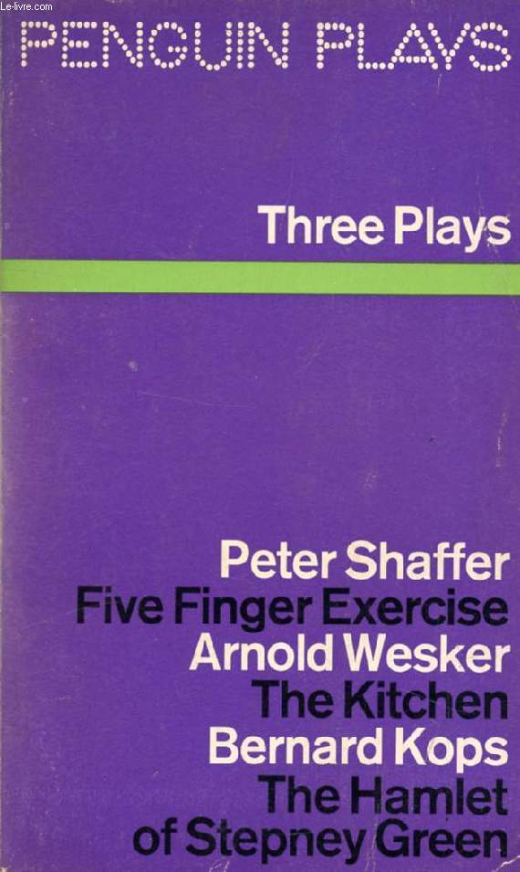 THREE PLAYS (FIVE FINGER EXERCISE, THE KITCHEN, THE HAMLET OF STEPNEY GREEN)