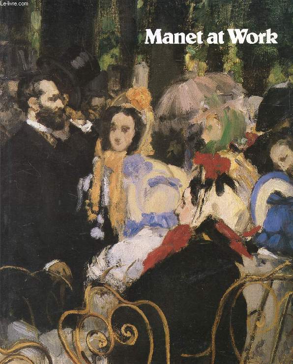MANET AT WORK, An Exhibition to Mark the Centenary of the Death of Edouard Manet, 1832-1883