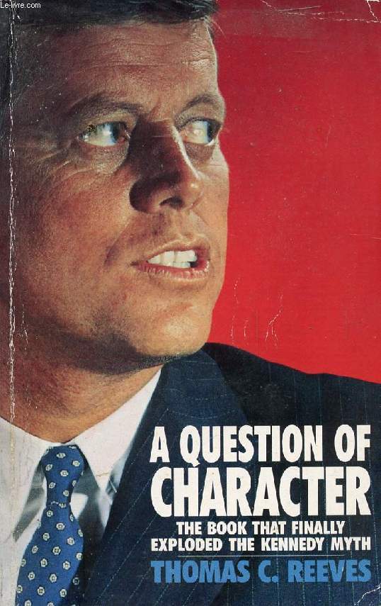 A QUESTION OF CHARACTER, A LIFE OF JOHN F. KENNEDY