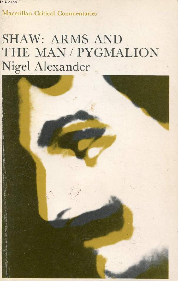 A CRITICAL COMMENTARY ON BERNARD SHAW'S 'ARMS AND THE MAN' AND 'PYGMALION'