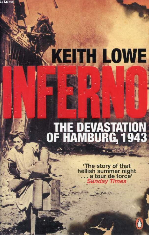 INFERNO, THE DEVASTATION OF HAMBURG, 1943