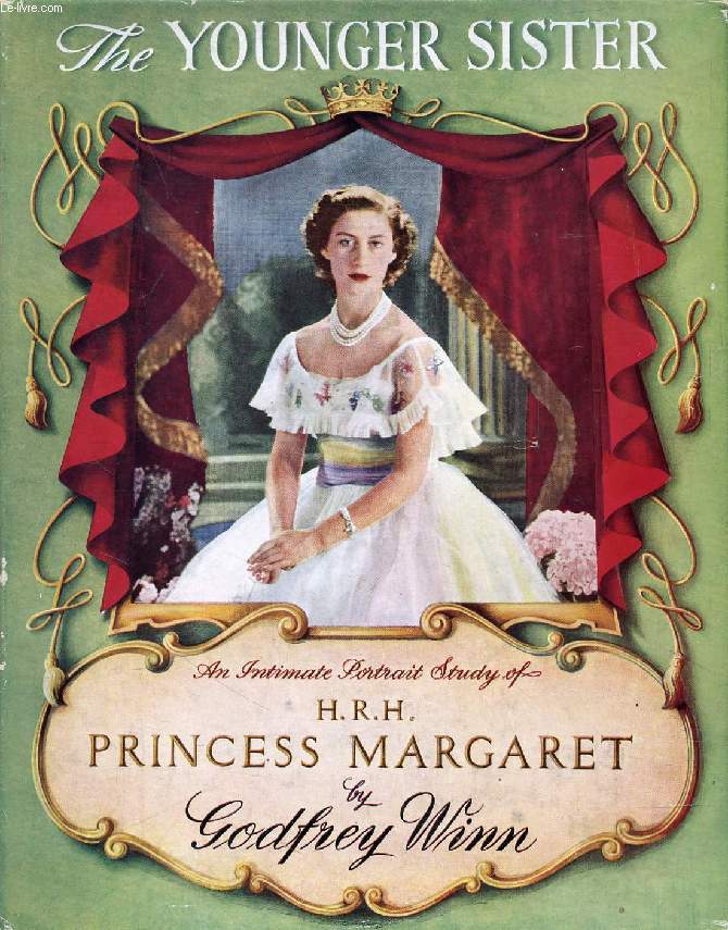 THE YOUNGER SISTER, An Intimate Portrait Study of H.R.H. Princess Margaret