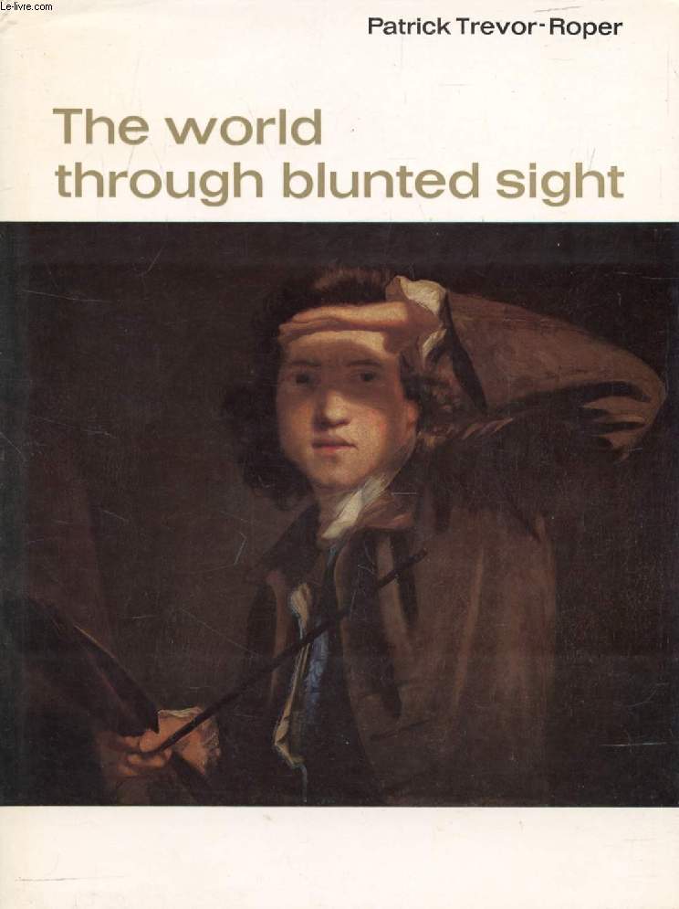 THE WORLD THROUGH BLUNTED SIGHT, An Inquiry into the Influence of Defective Vision on Art and Character