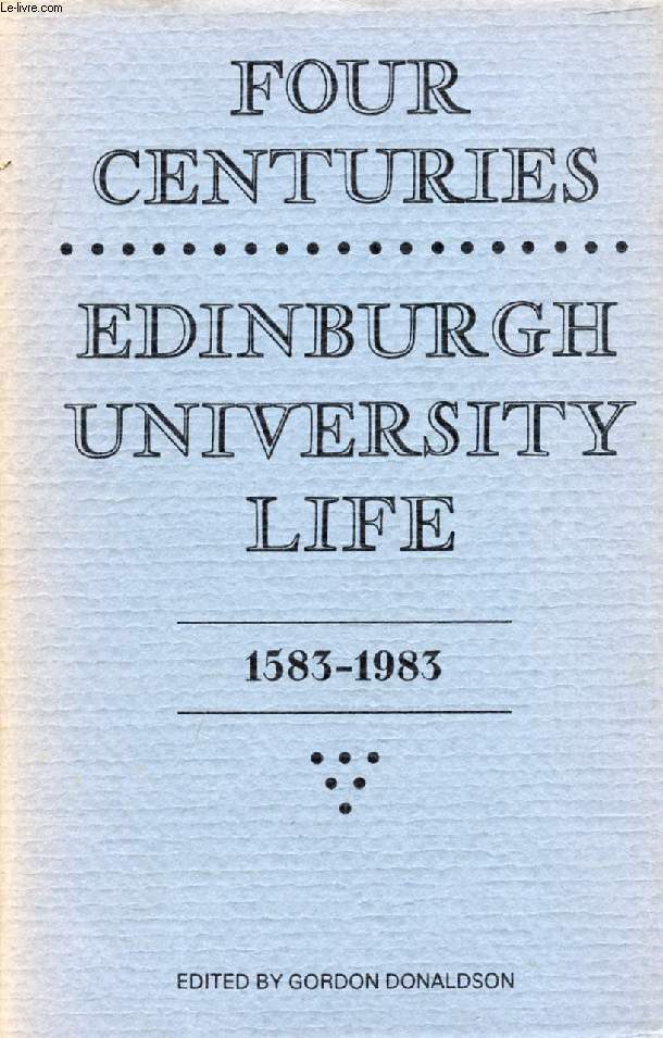 FOUR CENTURIES, EDINBURGH UNIVERSITY LIFE, 1583-1983