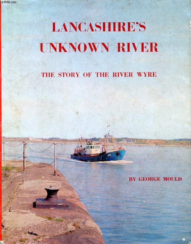 LANCASHIRE'S UNKNOWN RIVER, The Story of the River Wyre