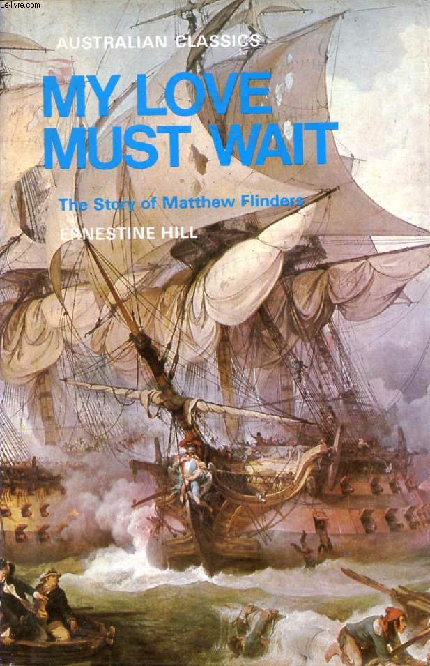 MY LOVE MUST WAIT, The Story of Matthew Flinders