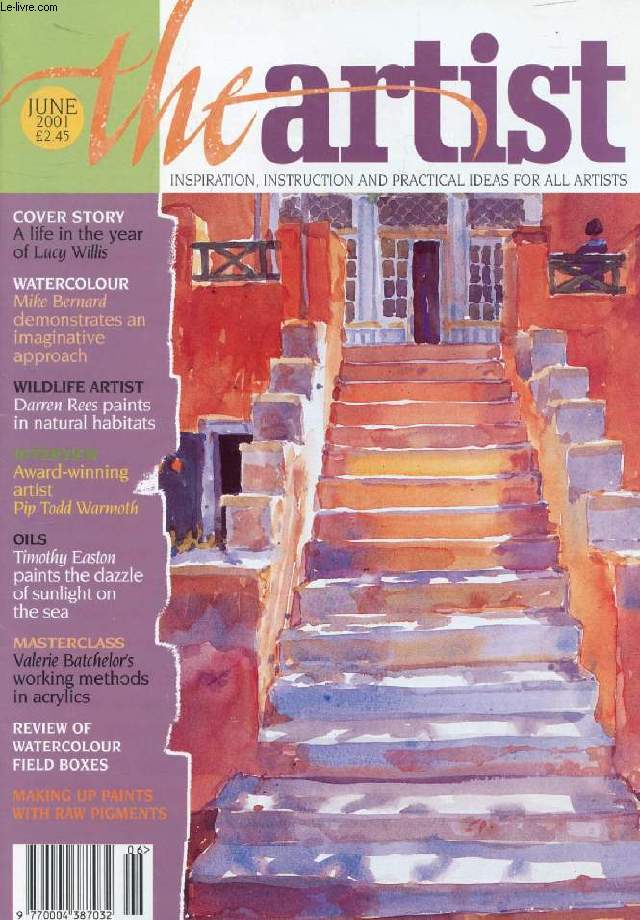 THE ARTIST, VOL. 116, N 6, JUNE 2001 (Contents: A year in the life of Lucy Willis. Watercolour, Mike Bernard demonstrates an imaginative approach. Wildlife artist, Darren Rees paints in natural habitats. Award-winning artist Pipp Todd Warmoth...)