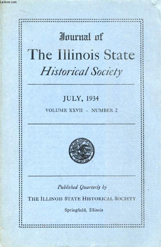 JOURNAL OF THE ILLINOIS STATE HISTORICAL SOCIETY, VOL. XXVII, N 2, JULY 1934 (Contents: The Fox River Norwegian Settlement, C.C. Qualey. The Seven Wonders of Egypt, W.N. Moyers. The Poverty of the illinois French, J.F. McDermott...)