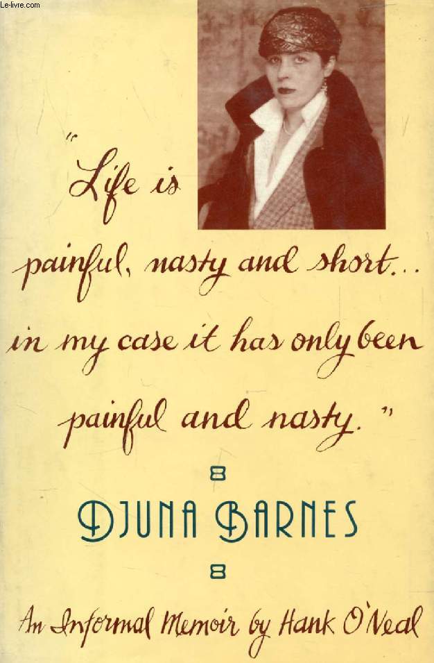 'LIFE IS PAINFUL, NASTY & SHORT, IN MY CASE IT HAS ONLY BEEN PAINFUL & NASTY', DJUNA BARNES, 1978-1981