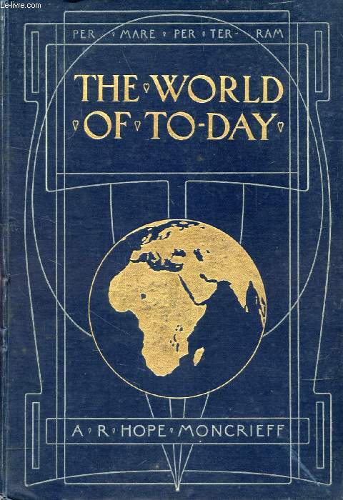 THE WORLD OF TO-DAY, 6 VOLUMES, A Survey of the Lands and Peoples of the Globe as Seen in Travel and Commerce (Complete)