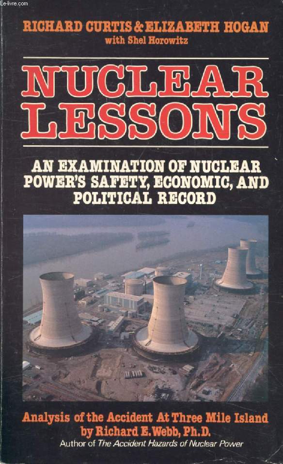 NUCLEAR LESSONS, AN EXAMINATION OF NUCLEAR POWER'S SAFETY, ECONOMIC AND POLITICAL RECORD