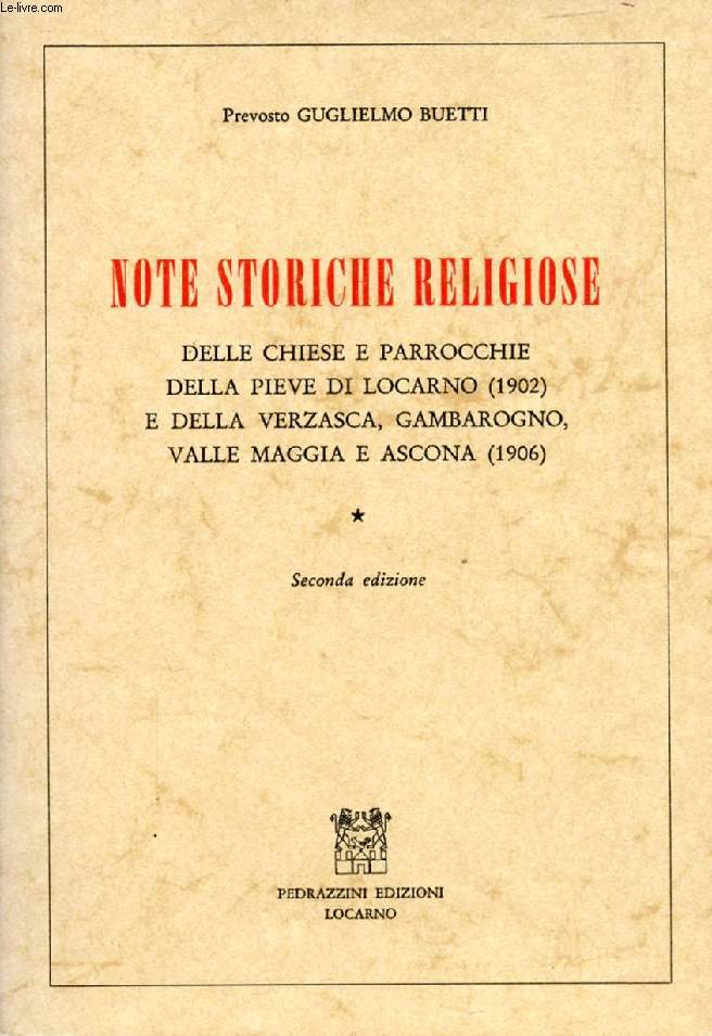 NOTE STORICHE RELIGIOSE DELLE CHIESE E PARROCCHIE DELLA PIEVE DI LOCARNO (1902) E DELLA VERZASCA, GAMBAROGNO, VALLE MAGGIA E ASCONA (1906)