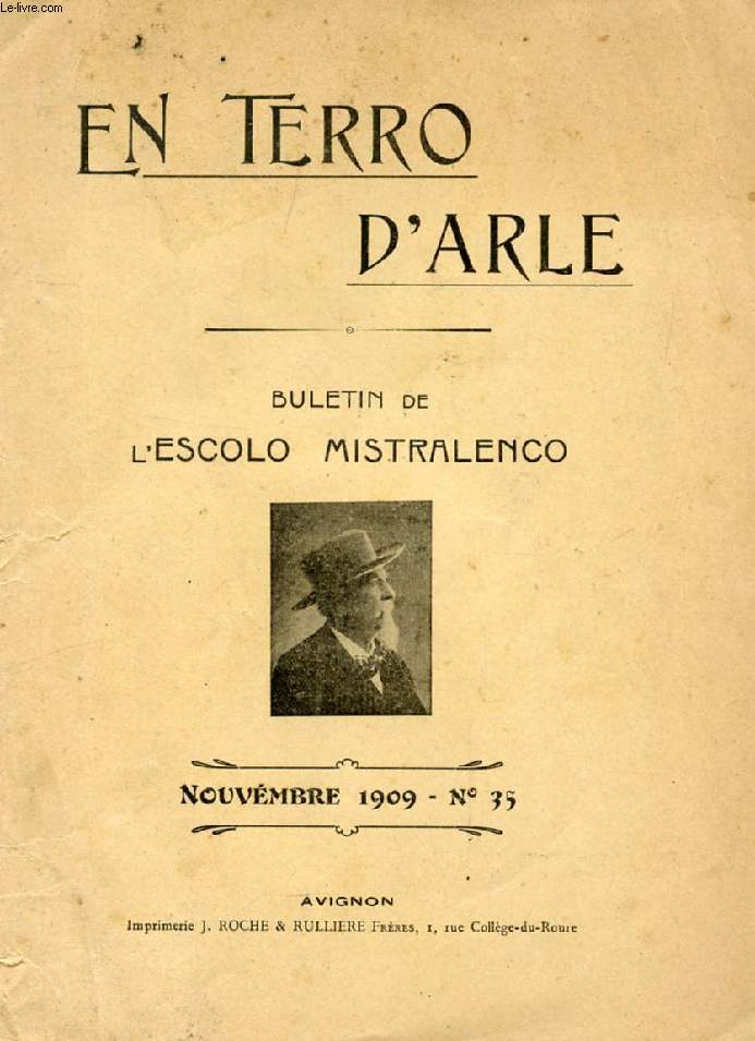 EN TERRO D'ARLE, BULETIN DE L'ESCOLO MISTRALENCO, N 35, NOUV. 1909 (Sommaire: Felibrige, L'eleicioun dou Capouli. A-N-Antoni Berthier. La Risouleto.En Auto. Pourtissoun di 'Balado d'Aram'. Lis Escolo Felibrenco. A la Felibresso d'Estello. Un Sermoun...)