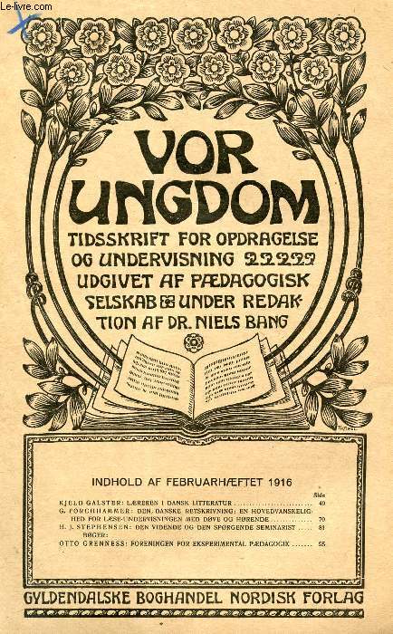 VOR UNGDOM, FEB. 1916, TIDSSKRIFT FOR OPDRAGELSE OG UNDERVISNING UDGIVET AF PDAGOGISK SELSKAB, UNDER REDAKTION AF Dr. NIELS BANG (INDHOLD: KJELD G ALSTER: LREREN I DANSK LITTERATUR. G. FORCHHAMMER: DEN, DANSKE RETSKRIVNING: EN HOVEDVANSKELIGHED...)