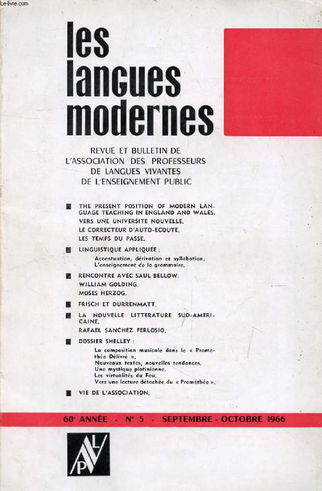 LES LANGUES MODERNES, 60e ANNEE, N 5, SEPT.-OCT. 1966 (Sommaire: THE PRESENT POSITION OF MODERN LANGUAGE TEACHING IN ENGLAND AND WALES. RENCONTRE AVEC SAUL BELLOW. WILLIAM GOLDING. DOSSIER SHELLEY...)
