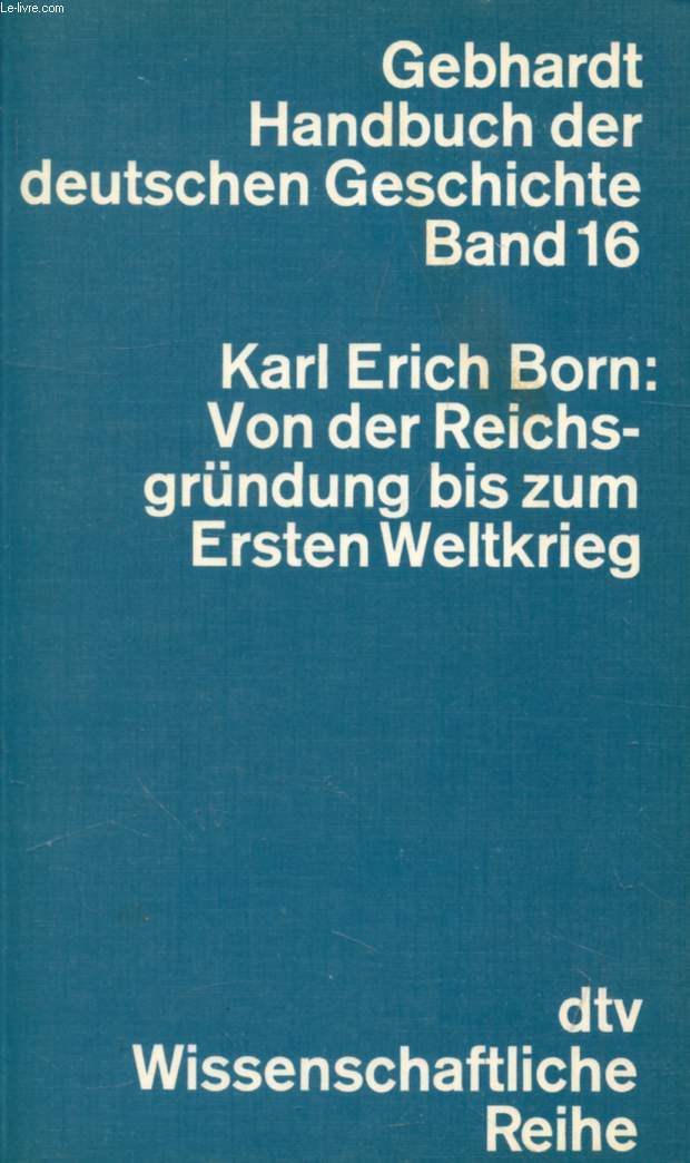 VON DER REICHSGRNDUNG BIS ZUM ERSTEN WELTKRIEG (Gebhardt Handbuch Deutschen Geschichte, Band 16)