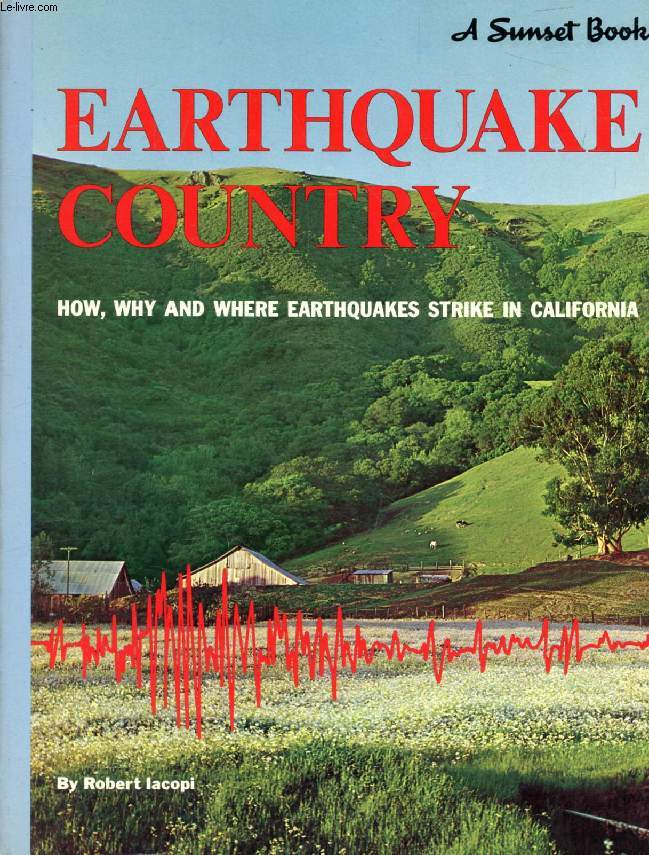 EARTHQUAKE COUNTRY, How, Why and Where Earthquakes Strike in California