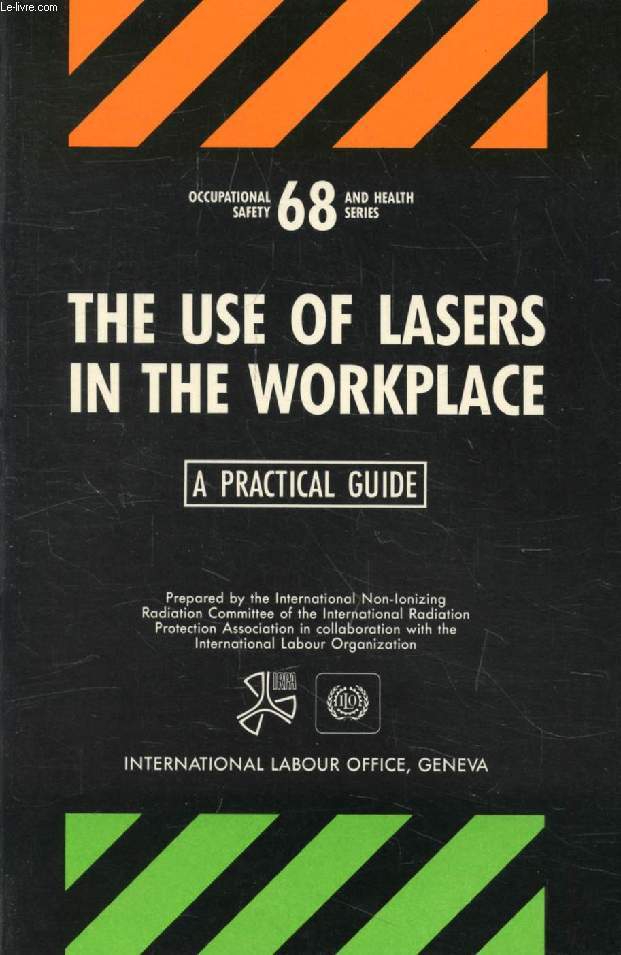 THE USE OF LASERS IN THE WORKPLACE, A PRACTICAL GUIDE (Occupational Safety and Health Series, n 68)