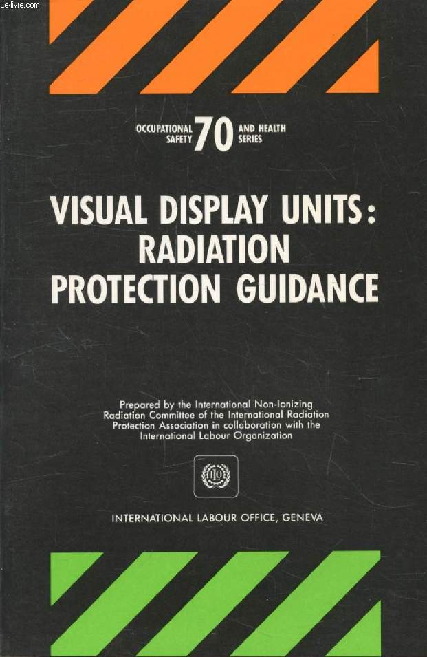 VISUAL DISPLAY UNITS: RADIATION PROTECTION GUIDANCE, A PRACTICAL GUIDE (Occupational Safety and Health Series, n 68)